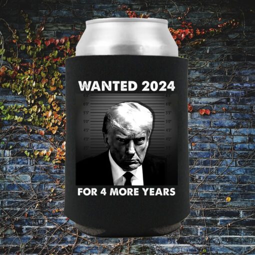 Trump For 4 More Year WANTED FOR PRESIDENT Beverage Cooler 4