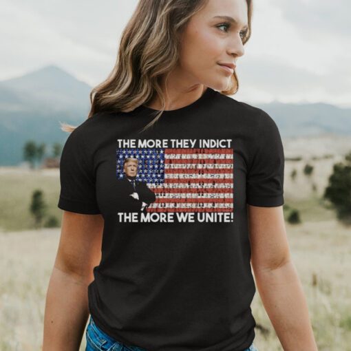 Trump The More They Indict The More We Unite Tee Shirt