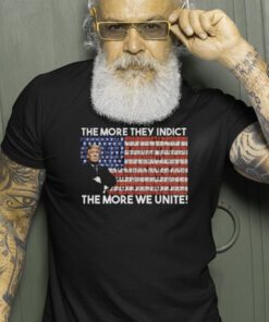 Trump The More They Indict The More We Unite Tee Shirts