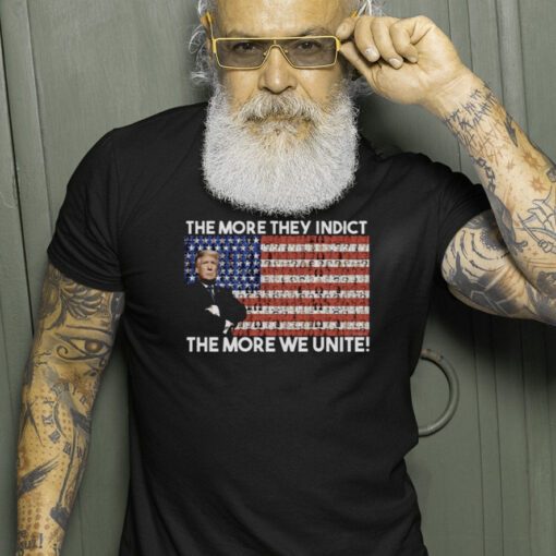 Trump The More They Indict The More We Unite Tee Shirts