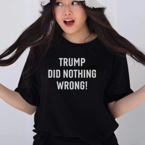 Trump did nothing wrong shirt