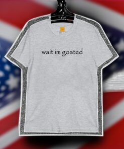 Wait I'm Goated Meme T-Shirts