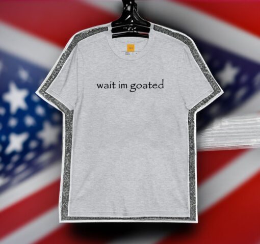 Wait I'm Goated Meme T-Shirts