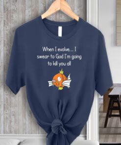 When i evolve i swear to God I'm going to kill you all shirt, when i evolve i swear to God shirt, hoodie, sweatshirt,i evolve Unisex Shirt