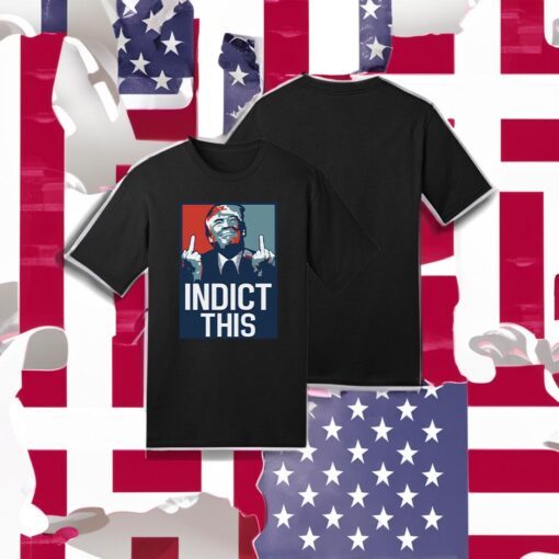 Trump 2024 Indict This T-Shirt