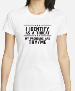 I Identify As A Threat T Shirt