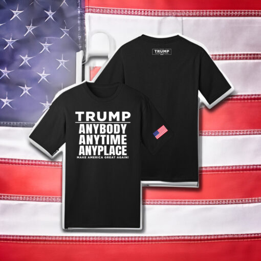 Trump Anybody Anytime Anyplace MAGA T-Shirt