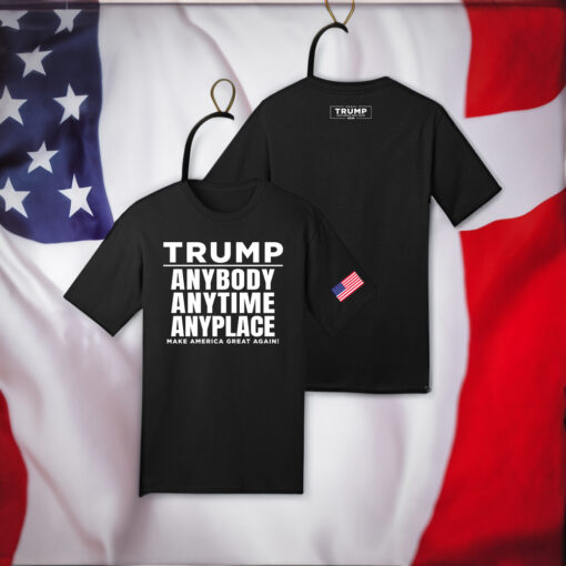 Trump Anybody Anytime Anyplace MAGA T-Shirts