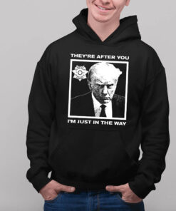 Howie Carr Wearing Trump Mugshot They're After You I'm Just In The Way Hoodie