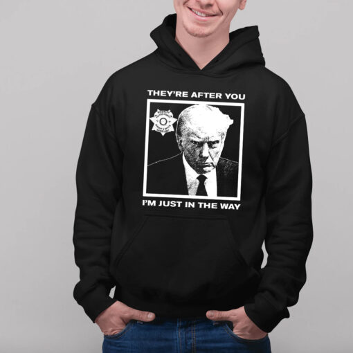 Howie Carr Wearing Trump Mugshot They're After You I'm Just In The Way Hoodie