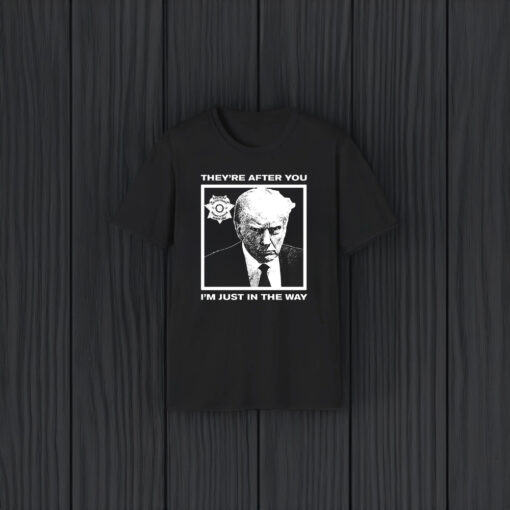 Howie Carr Wearing Trump Mugshot They're After You I'm Just In The Way Shirts