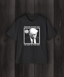 Howie Carr Wearing Trump Mugshot They're After You I'm Just In The Way T-Shirt