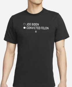 Joe Biden Convicted Felon T-Shirt