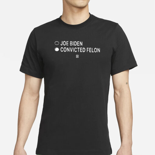 Joe Biden Convicted Felon T-Shirt