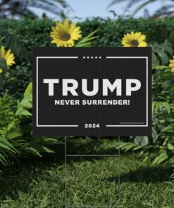 Trump 2024 Never Surrender Yard Signss