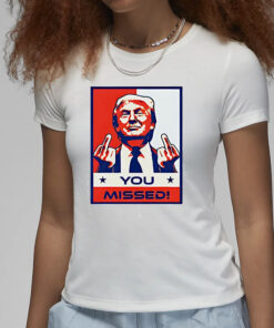 Donald Trump 2024 MAGA you missed T-Shirt1