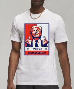Donald Trump 2024 MAGA you missed T-Shirt3