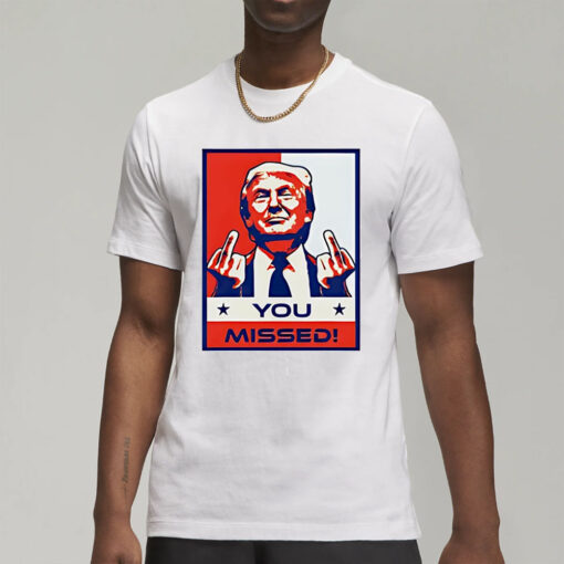 Donald Trump 2024 MAGA you missed T-Shirt3