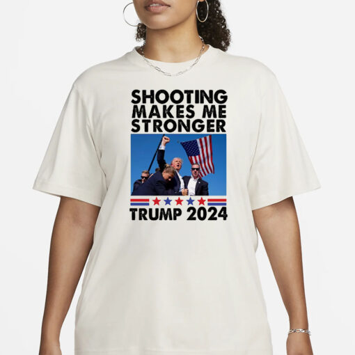 Donald Trump Shot T-SHIRT-SHOOTING MAKES ME STRONGER- 2024 PRESIDENT