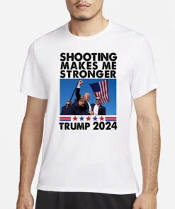 Donald Trump Shot T-SHIRT-SHOOTING MAKES ME STRONGER- 2024 PRESIDENTs