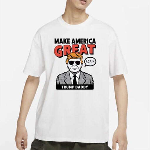 Make america great again Donald Trump Daddy T-Shirt