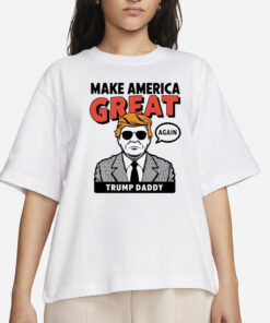 Make america great again Donald Trump Daddy T-Shirts