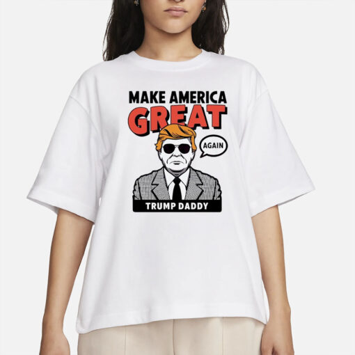 Make america great again Donald Trump Daddy T-Shirts