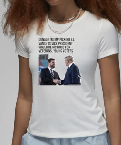 Official Donald Trump Picking J D Vance As Vice President Would Be Historic For Veterans Young Voters T-Shirt1