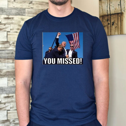 Trump 2024 You Missed Gun Shot T-Shirt1