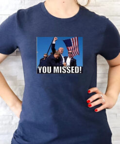 Trump 2024 You Missed Gun Shot T-Shirts