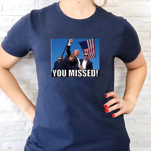 Trump 2024 You Missed Gun Shot T-Shirts