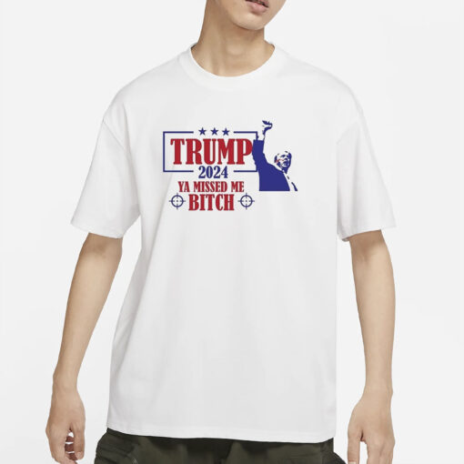 Trump Assassination Attempt Trump 2024 Ya Missed Me Bitch T-Shirt