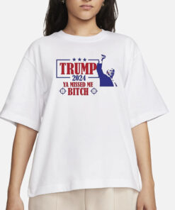 Trump Assassination Attempt Trump 2024 Ya Missed Me Bitch T-Shirts