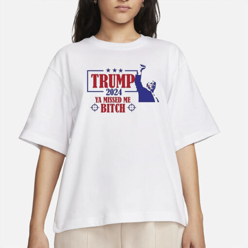 Trump Assassination Attempt Trump 2024 Ya Missed Me Bitch T-Shirts