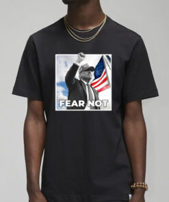 Trump Fear Not Black T-Shirt 20241