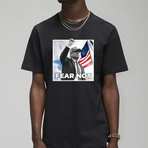 Trump Fear Not Black T-Shirt 20241