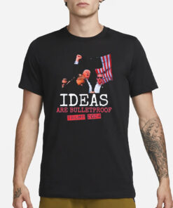 Trump Shot 2024 Ideas Are Bulletproof Trump 2024 T-Shirt1