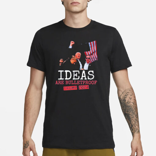 Trump Shot 2024 Ideas Are Bulletproof Trump 2024 T-Shirt1