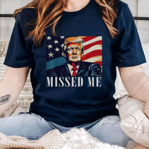 Awesome Donald Trump Missed Me Shirt ,Sweatshirt2