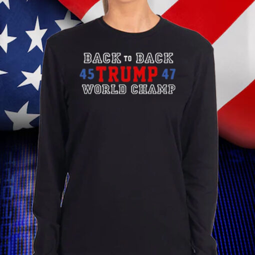 Back To Back World Champ Trump 45 47 Shirt, Hoodie, Sweatshirt, Long Sleeve and Tank Top