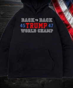 Back To Back World Champ Trump 45 47 Shirt, Hoodie, Sweatshirt, Long Sleeve and Tank Top2