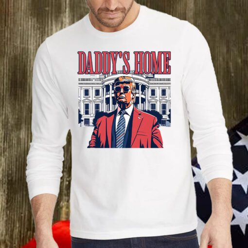 Daddys Home ,White House Trump 2024 Shirt, Hoodie, Sweatshirt, Long Sleeve and Tank Top