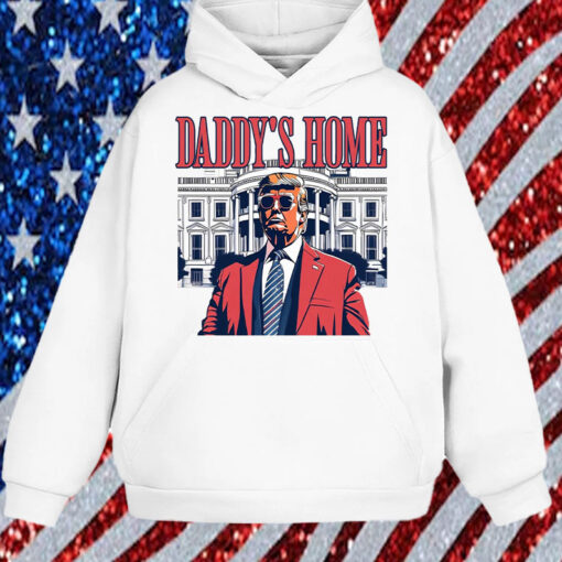 Daddys Home ,White House Trump 2024 Shirt, Hoodie, Sweatshirt, Long Sleeve and Tank Top1