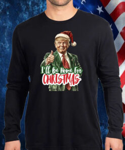 I'll Be Home for Christmas ,Christmas Donald Trump Shirt, Hoodie, Sweatshirt, Long Sleeve and Tank Top