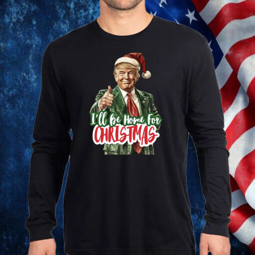 I'll Be Home for Christmas ,Christmas Donald Trump Shirt, Hoodie, Sweatshirt, Long Sleeve and Tank Top