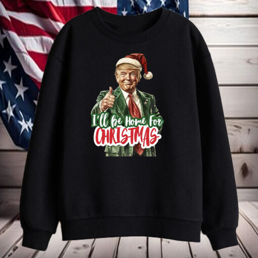 I'll Be Home for Christmas ,Christmas Donald Trump Shirt, Hoodie, Sweatshirt, Long Sleeve and Tank Top3