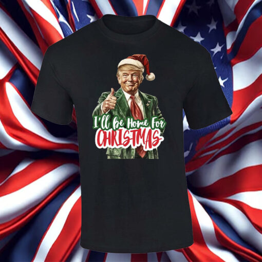 I'll Be Home for Christmas ,Christmas Donald Trump Shirt, Hoodie, Sweatshirt, Long Sleeve and Tank Top5