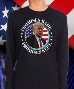 Promises Made Promises Kept Trump Won Shirt, Hoodie, Sweatshirt, Long Sleeve and Tank Top