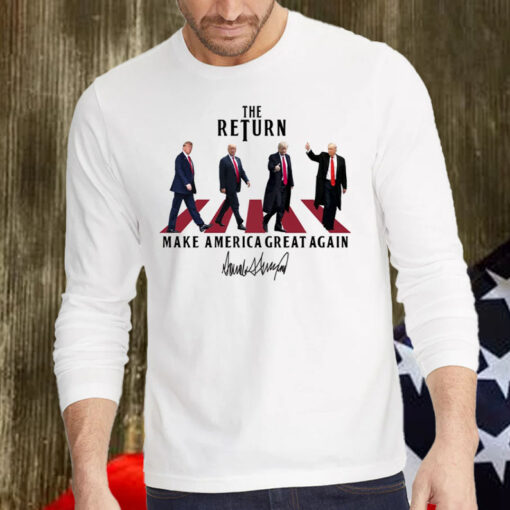 The Return ,Funny Trump ,Make America Great Again Shirt, Hoodie, Sweatshirt, Long Sleeve and Tank Top