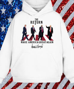 The Return ,Funny Trump ,Make America Great Again Shirt, Hoodie, Sweatshirt, Long Sleeve and Tank Top1